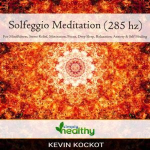 Solfeggio Meditation (285 hz): For Mindfulness, Stress Relief, Motivation, Focus, Deep Sleep, Relaxation, Anxiety, & Self Healing, simply healthy