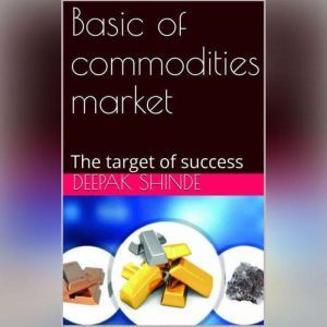 Basic of commodities market: The target of success, Deepak
