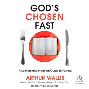 God's Chosen Fast: A Spiritual and Practical Guide to Fasting, Arthur Wallis