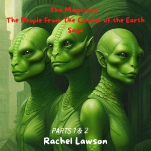 The People From The Center of the Earth Saga: Part 1 and 2, Rachel Lawson
