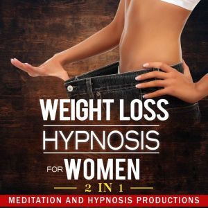 Weight Loss Hypnosis for Women: Love Yourself and Say No to Emotional Eating, 2 in 1, Meditation and Hypnosis Productions