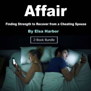 Affair: Finding Strength to Recover from a Cheating Spouse, Elsa Harbor