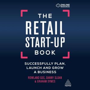 The Retail Start-Up Book: Successfully Plan, Launch and Grow a Business, Rowland Gee