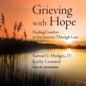Grieving with Hope: Finding Comfort as You Journey through Loss, Samuel J. Hodges IV