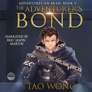 Adventurers Bond, The: Book 5 of the Adventures on Brad: A Young Adult Fantasy LitRPG, Tao Wong