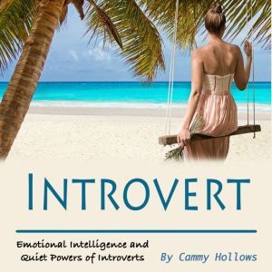Introvert: Emotional Intelligence and Quiet Powers of Introverts, Cammy Hollows
