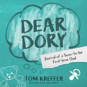 Dear Dory: Journal of a Soon-to-be First-time Dad, Tom Kreffer