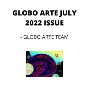 GLOBO ARTE JULY 2022 ISSUE: AN art magazine for helping artist in their art career, Globo Arte team