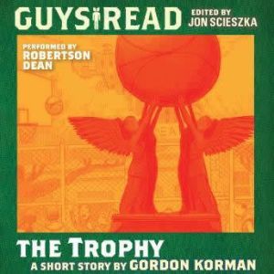 Guys Read: The Trophy, Gordon Korman