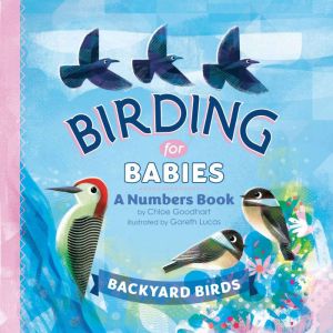 Birding for Babies: Backyard Birds: A Numbers Book, Chloe Goodhart