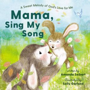 Mama, Sing My Song: A Sweet Melody of God's Love for Me, Amanda Seibert