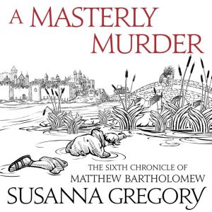 A Masterly Murder: The Sixth Chronicle of Matthew Bartholomew, Susanna Gregory