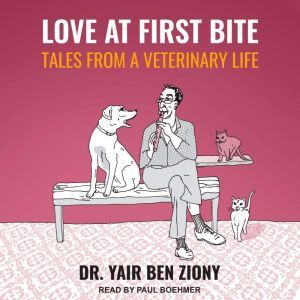 Love at First Bite: Tales from a Veterinary Life, Dr. Yair Ben Ziony