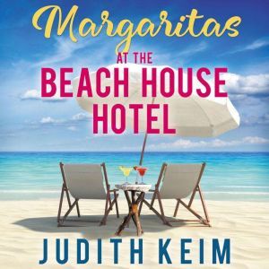 Margaritas at the Beach House Hotel, Judith Keim