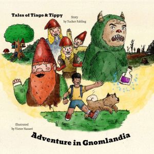 Tales of Tiago & Tippy: Adventure in Gnomlandia, Tucker Fahling