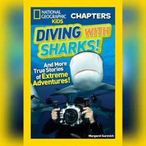 Diving with Sharks!: And More True Stories of Extreme Adventures, Margaret Gurevich