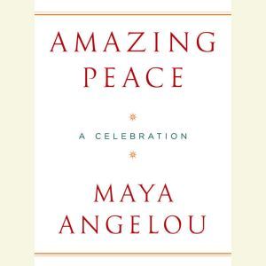 Amazing Peace: And Other Poems by Maya Angelou, Maya Angelou