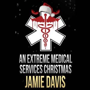 An Extreme Medical Services Christmas: A Fun Family Holiday Story, Jamie Davis