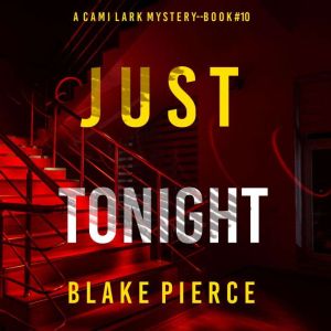 Just Tonight (A Cami Lark FBI Suspense ThrillerBook 10), Blake Pierce