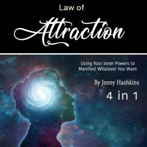 Law of Attraction: Using Your Inner Powers to Manifest Whatever You Want, Jenny Hashkins