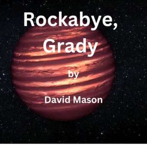 Rockabye, Grady: When on Pru'ut, you must do as the natives doand that includes dying as they do!, David Mason