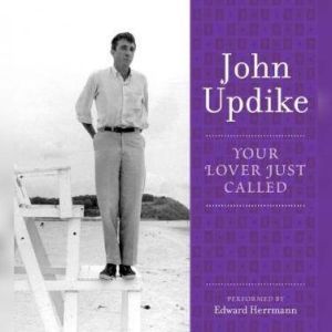 Your Lover Just Called: A Selection from the John Updike Audio Collection, John Updike