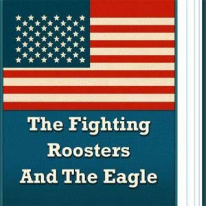 The Fighting Roosters And The Eagle, unknown