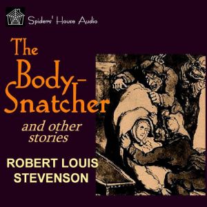 The Body-Snatcher: and Other Stories, Robert Louis Stevenson