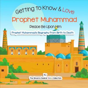 Getting to Know and Love Prophet Muhammad, The Sincere Seeker Kids Collection