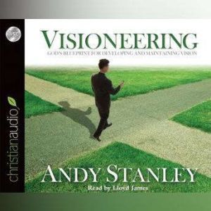 Visioneering: God's Blueprint for Developing and Maintaining Vision, Andy Stanley