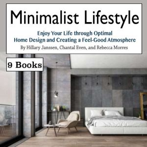 Minimalist Lifestyle: Enjoy Your Life through Optimal Home Design and Creating a Feel-Good Atmosphere, Rebecca Morres
