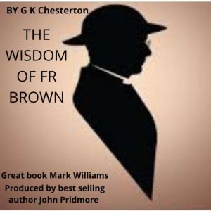 The Wisdom Of Fr Brown: Great Book Mark Williams, G. K. Chesterton