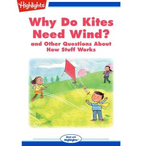 Why Do Kites Need Wind?: and Other Questions About How Stuff Works, Highlights for Children