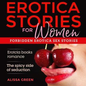 Erotcia stories for women: Erotcia books romance - The spicy side of seduction, Alissa Green