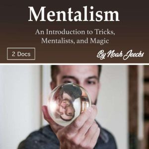 Mentalism: An Introduction to Tricks, Mentalists, and Magic, Noah Jeecks