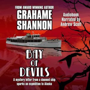 Bay of Devils: A mystery letter from a doomed ship sparks an expedition to Alaska, Grahame Shannon