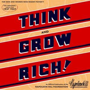 Think and Grow Rich: An official production of the Napoleon Hill Foundation from the original 1937 text., Napoleon Hill