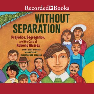 Without Separation: Prejudice, Segregations, and the Case of Roberto Alvarez, Maya Gonzalez