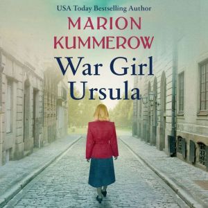 War Girl Ursula: A totally gripping and emotional page-turner (War Girls Book 1), Marion Kummerow