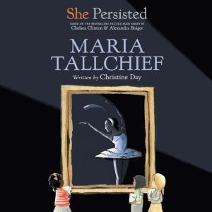 She Persisted: Maria Tallchief, Christine Day