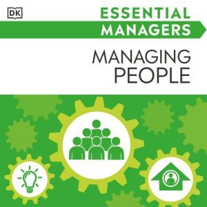 DK Essential Managers: Managing People: Motivating, Delegating, Appraising, Phillip Hunsaker
