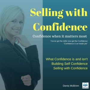 Selling with Confidence: Confidence When It Matters Most, Dr. Denis McBrinn