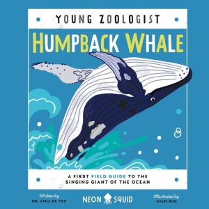 Humpback Whale (Young Zoologist): A First Field Guide to the Singing Giant of the Ocean, Dr. Asha de Vos