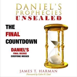 The Final Countdown: Daniel's Final Decree Everyone Missed, James Harman