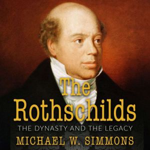 The Rothschilds: The Dynasty And The Legacy, Michael W. Simmons