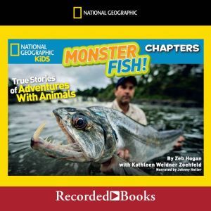 National Geographic Kids Chapters: Monster Fish!: True Stories of Adventures with Animals, Zeb Hogan