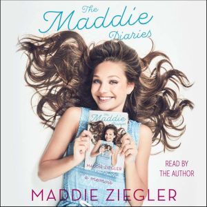 The Maddie Diaries: A Memoir, Maddie Ziegler