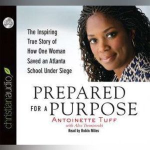 Prepared for a Purpose: The Inspiring True Story of How One Woman Saved an Atlanta School Under Siege, Antoinette Tuff