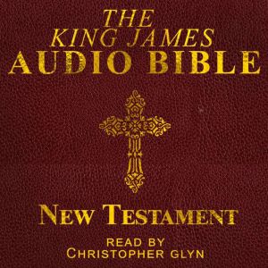 The King James Audio Bible: New Testament, Christopher Glyn