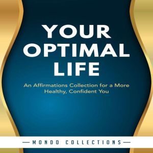 Your Optimal Life: An Affirmations Collection for a More Healthy, Confident You, Mondo Collections